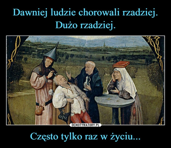 
    Dawniej ludzie chorowali rzadziej. Dużo rzadziej. Często tylko raz w życiu...