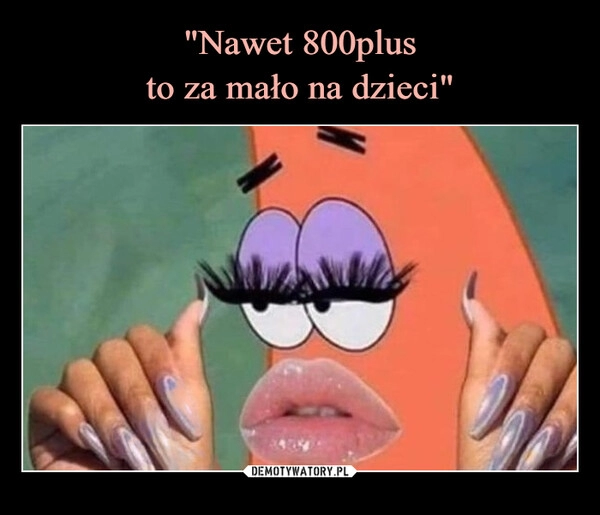 
    "Nawet 800plus
to za mało na dzieci"