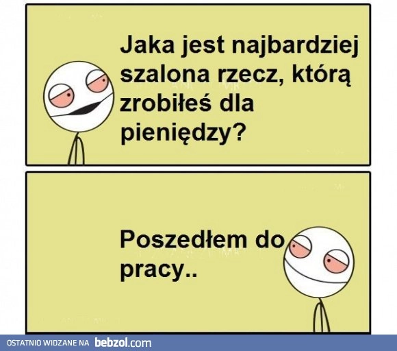 
    Najbardziej szalona rzecz zrobiona dla pieniędzy