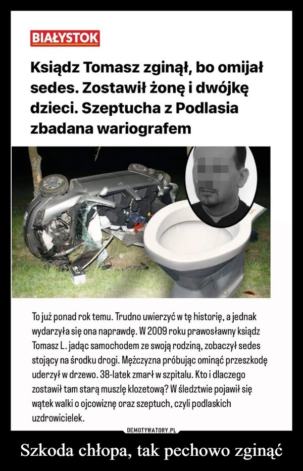 
    Szkoda chłopa, tak pechowo zginąć