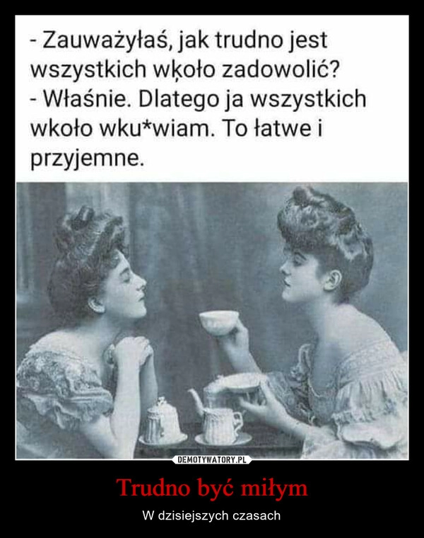 
    Trudno być miłym