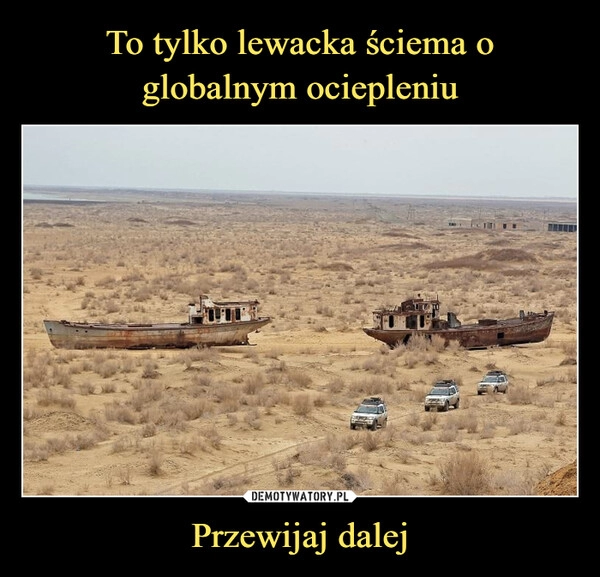 
    To tylko lewacka ściema o globalnym ociepleniu Przewijaj dalej