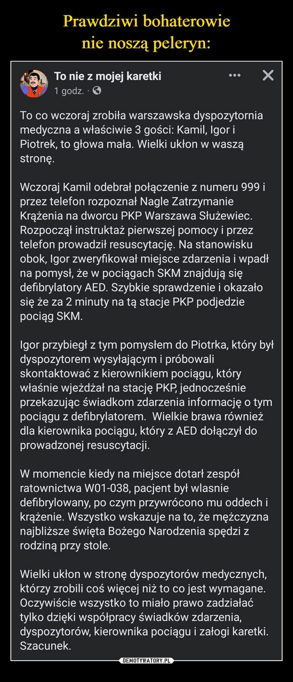 
    
Prawdziwi bohaterowie
nie noszą peleryn: 