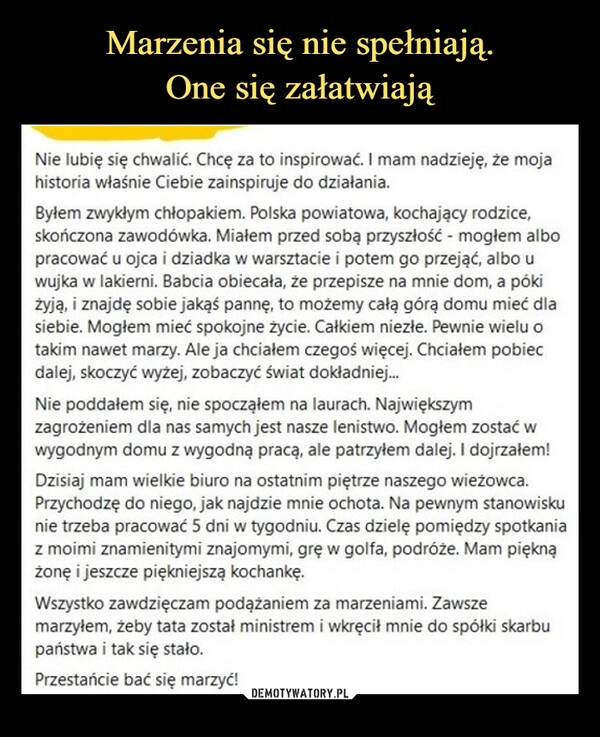 
    Marzenia się nie spełniają.
One się załatwiają