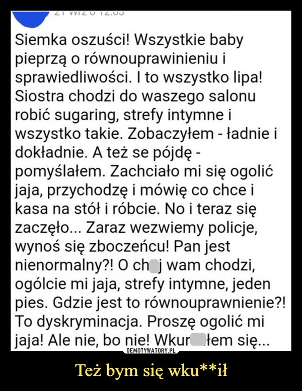 
    Też bym się wku**ił