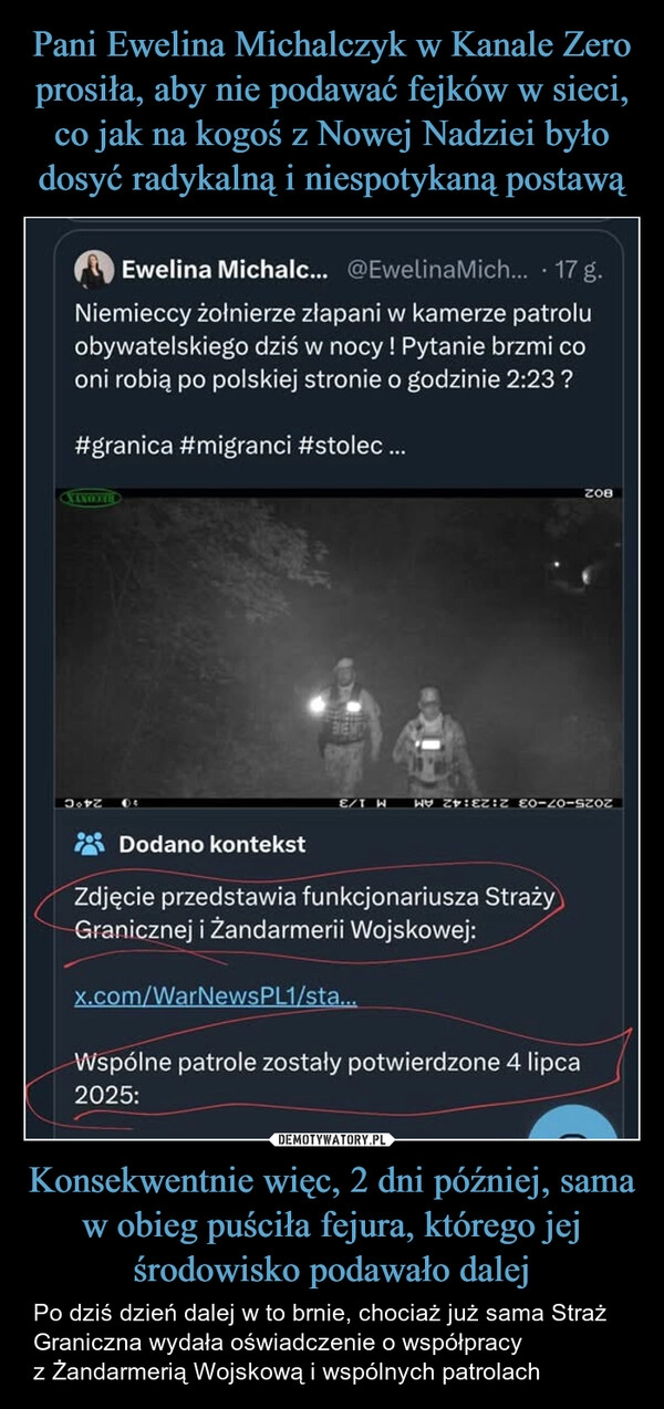 
    Pani Ewelina Michalczyk w Kanale Zero prosiła, aby nie podawać fejków w sieci, co jak na kogoś z Nowej Nadziei było dosyć radykalną i niespotykaną postawą Konsekwentnie więc, 2 dni później, sama w obieg puściła fejura, którego jej środowisko podawało dalej