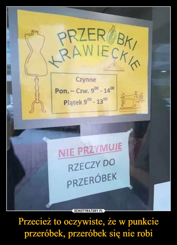 
    Przecież to oczywiste, że w punkcie przeróbek, przeróbek się nie robi