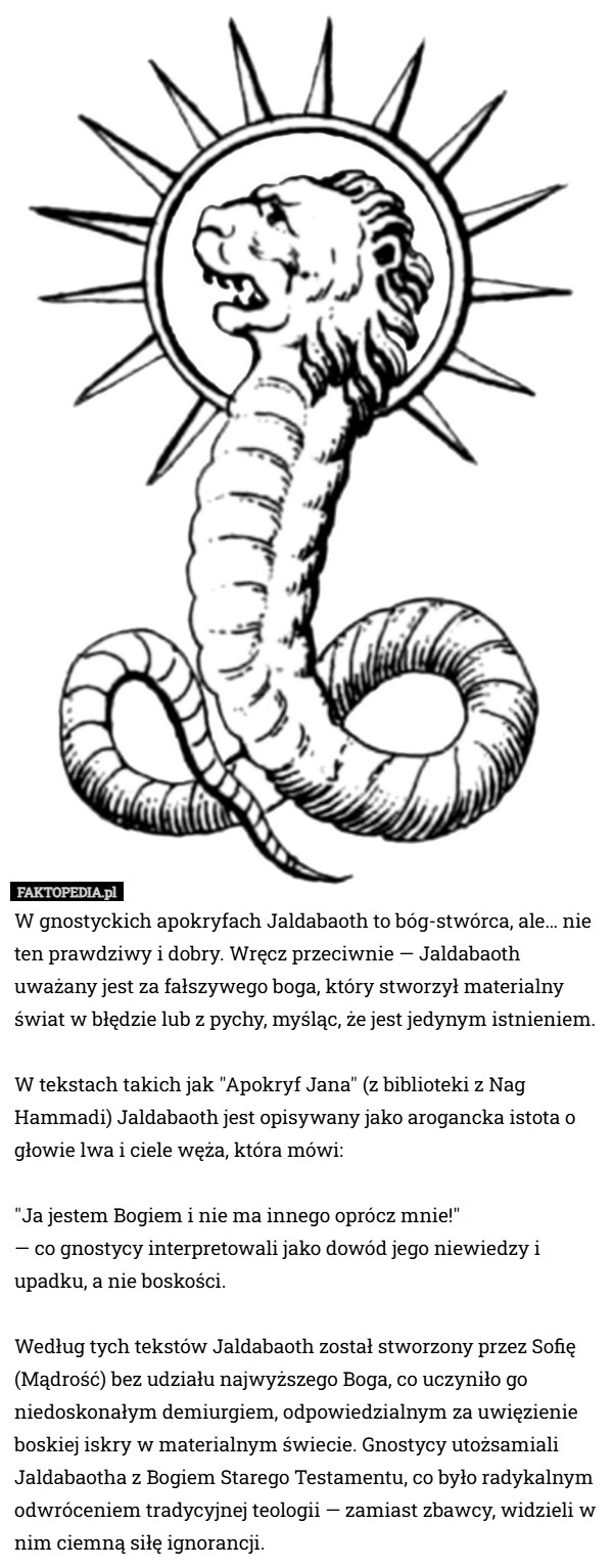
    W gnostyckich apokryfach Jaldabaoth to bóg-stwórca, ale… nie ten prawdziwy
