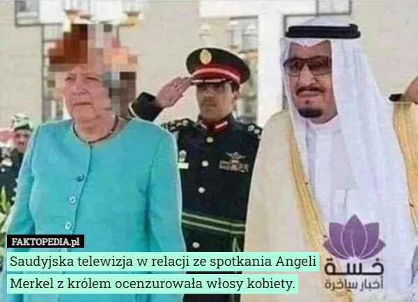 
    Saudyjska telewizja w relacji ze spotkania Angeli Merkel z królem ocenzurowała