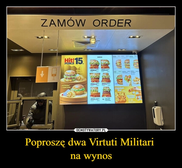 
    Poproszę dwa Virtuti Militari 
na wynos