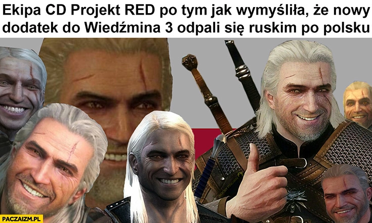 
    Ekipa CD Projekt Red po tym jak wymyśliła, że nowy dodatek do Wiedźmina 3 odpali się ruskim po polsku