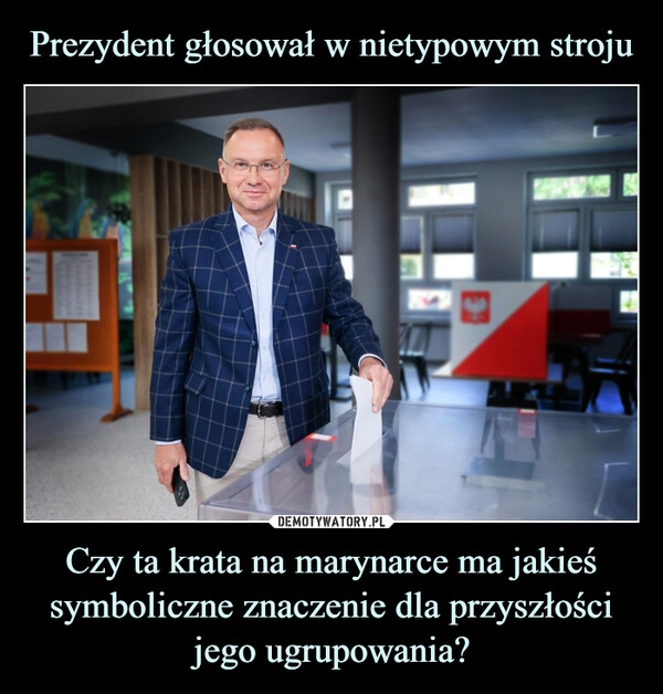 
    Prezydent głosował w nietypowym stroju Czy ta krata na marynarce ma jakieś symboliczne znaczenie dla przyszłości
jego ugrupowania?