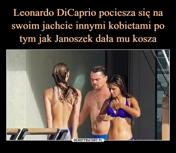 
    Leonardo DiCaprio pociesza się na swoim jachcie innymi kobietami po tym jak Janoszek dała mu kosza