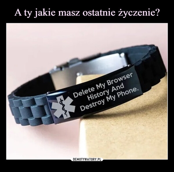 
    A ty jakie masz ostatnie życzenie?