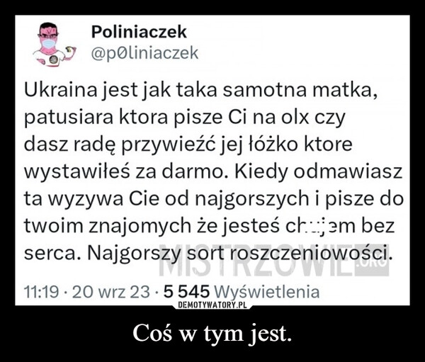 
    Coś w tym jest.