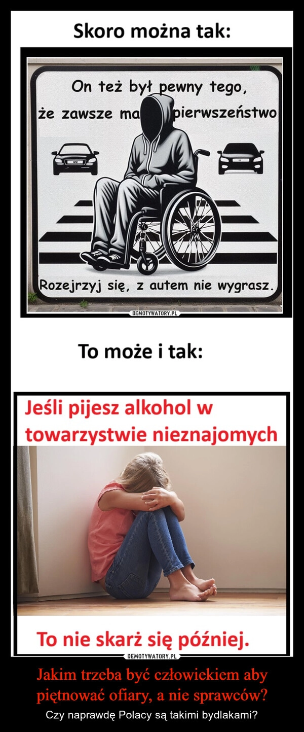 
    Jakim trzeba być człowiekiem aby piętnować ofiary, a nie sprawców?