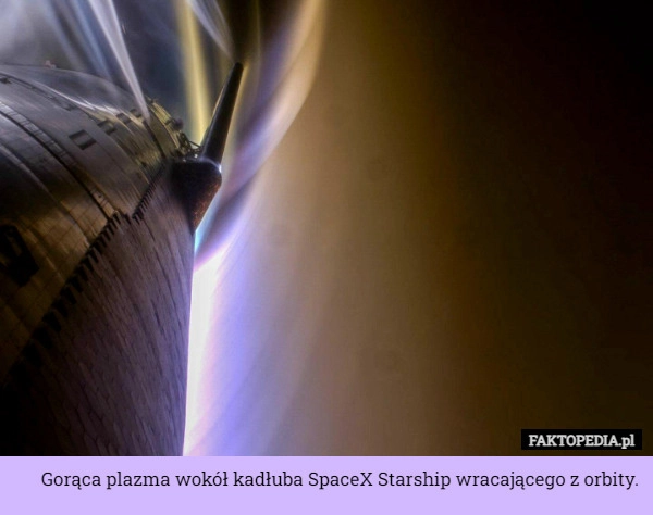 
    Gorąca plazma wokół kadłuba SpaceX Starship wracającego z orbity.