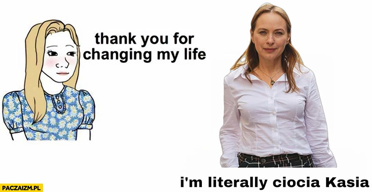 
    Thank you for changing my life I’m literally ciocia Kasia Pełczyńska-Nałęcz