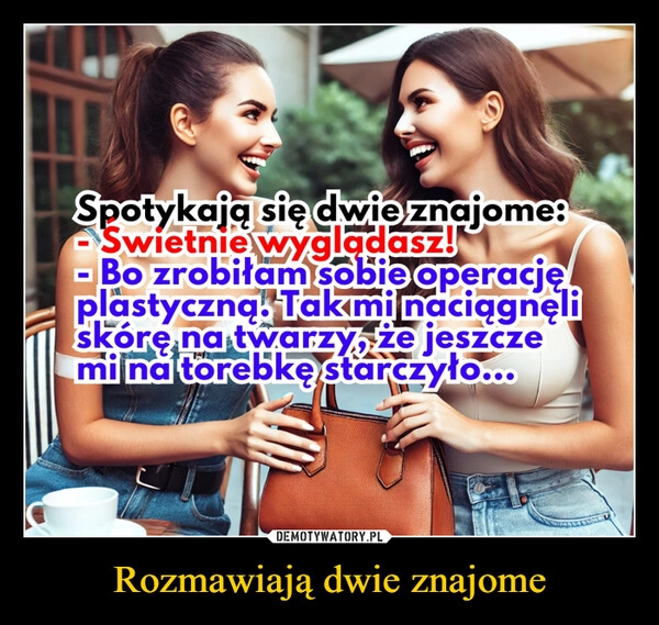 
    Rozmawiają dwie znajome