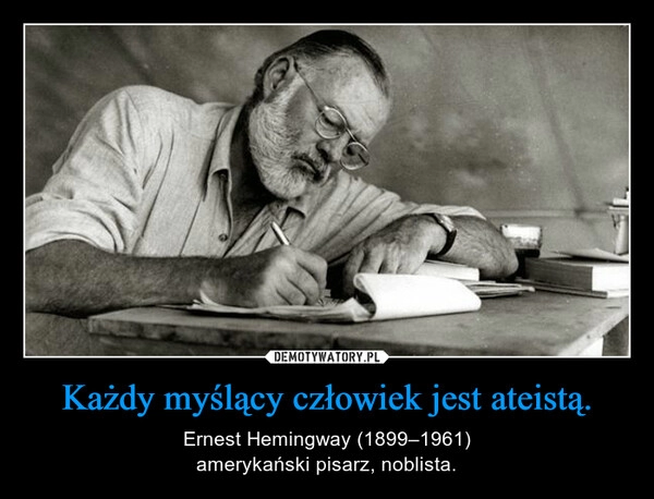 
    Każdy myślący człowiek jest ateistą.