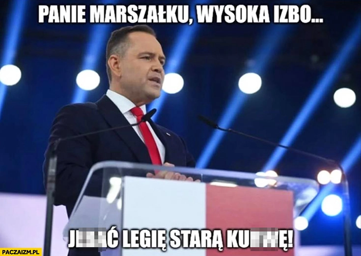 
    Nawrocki panie marszałku wysoka izbo jechać Legię stara kurne