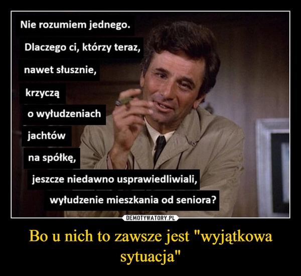 
    Bo u nich to zawsze jest "wyjątkowa sytuacja"