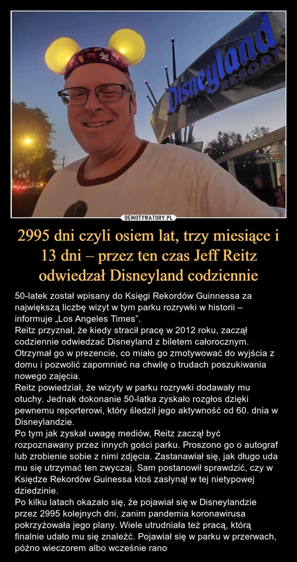 
    2995 dni czyli osiem lat, trzy miesiące i 13 dni – przez ten czas Jeff Reitz odwiedzał Disneyland codziennie