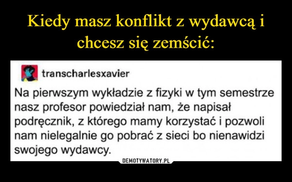 
    Kiedy masz konflikt z wydawcą i chcesz się zemścić: