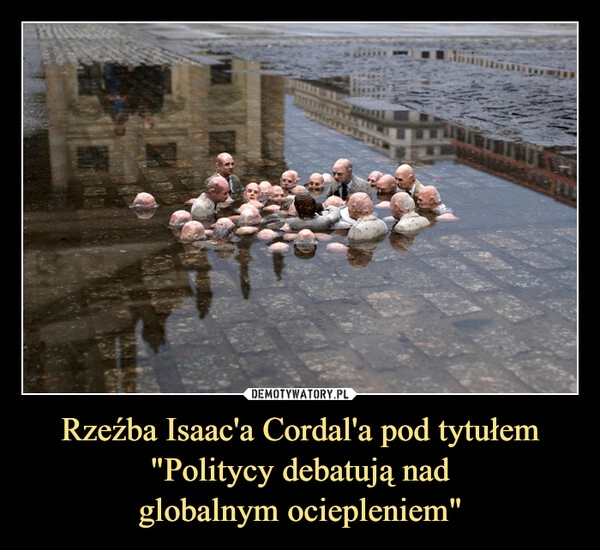 
    Rzeźba Isaac'a Cordal'a pod tytułem
"Politycy debatują nad
globalnym ociepleniem"