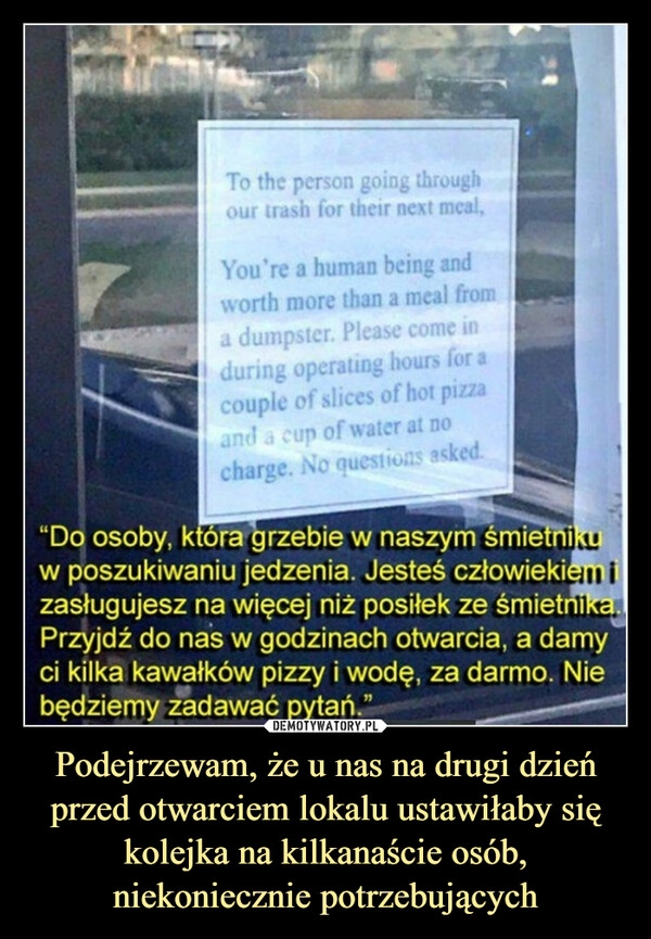 
    Podejrzewam, że u nas na drugi dzień przed otwarciem lokalu ustawiłaby się kolejka na kilkanaście osób, niekoniecznie potrzebujących