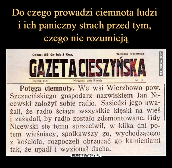 
    Do czego prowadzi ciemnota ludzi 
i ich paniczny strach przed tym, 
czego nie rozumieją