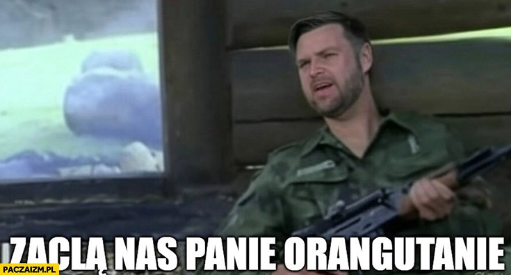 
    JD Vance żołnierz zaclą nas panie orangutanie