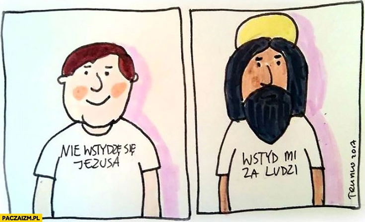 
    Koszulka nie wstydzę się Jezusa, Jezus: wstyd mi za ludzi