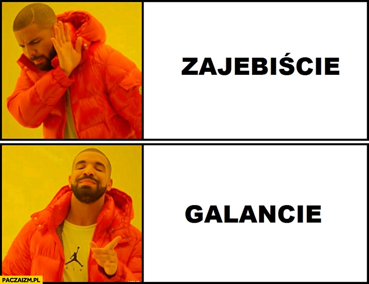 
    Zamiast zajebiście galancie Łódź Drake