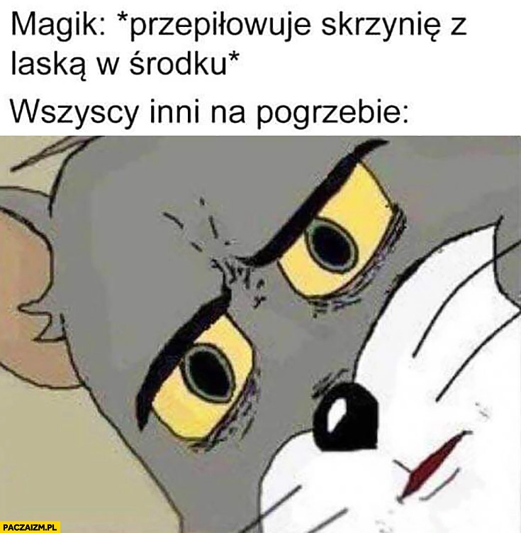 
    Magik przepiłowuje skrzynię z laską w środku, wszyscy inni na pogrzebie zdziwieni