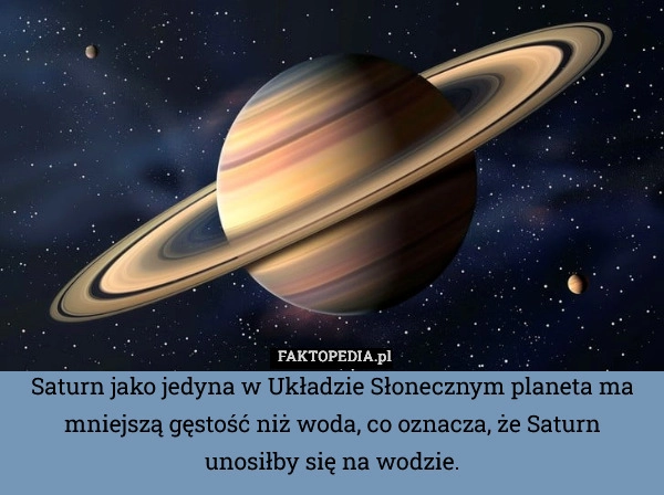 
    Saturn jako jedyna w Układzie Słonecznym planeta ma mniejszą gęstość niż