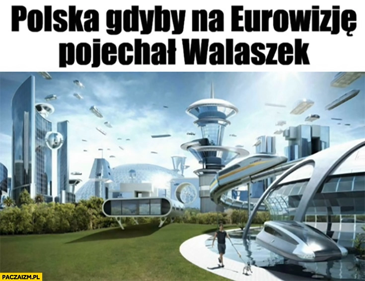 
    Polska gdyby na Eurowizję pojechał Walaszek futurystyczna