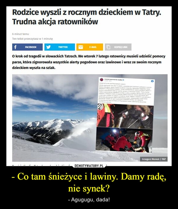 
    - Co tam śnieżyce i lawiny. Damy radę, nie synek? 