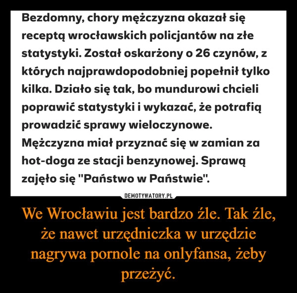 
    We Wrocławiu jest bardzo źle. Tak źle, że nawet urzędniczka w urzędzie nagrywa pornole na onlyfansa, żeby przeżyć.