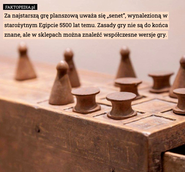 
    Za najstarszą grę planszową uważa się „senet”, wynalezioną w starożytnym