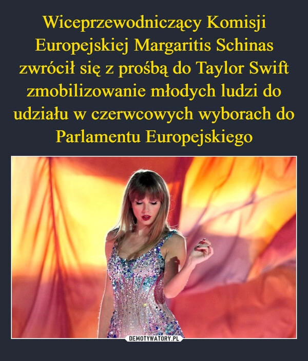 
    Wiceprzewodniczący Komisji Europejskiej Margaritis Schinas zwrócił się z prośbą do Taylor Swift zmobilizowanie młodych ludzi do udziału w czerwcowych wyborach do Parlamentu Europejskiego