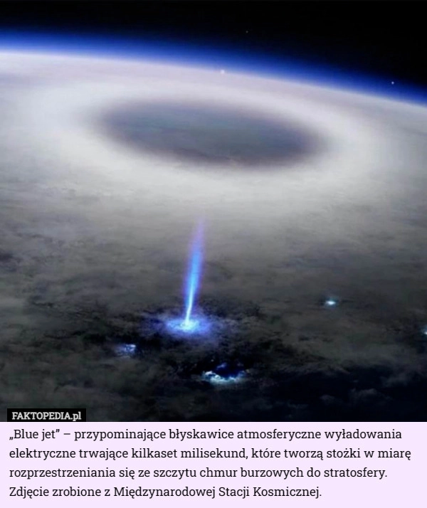 
    „Blue jet” – przypominające błyskawice atmosferyczne wyładowania elektryczne...