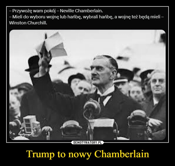 
    Trump to nowy Chamberlain