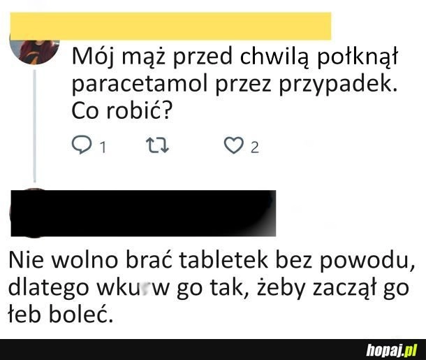 
    Nie wolno brać tabletek bez powodu