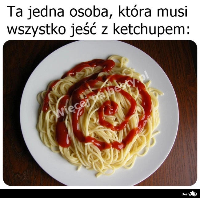 
    Ketchup do wszystkiego 