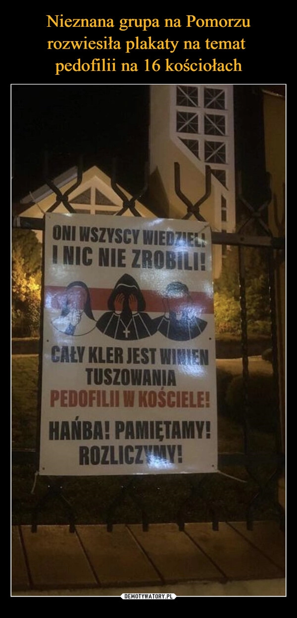 
    
Nieznana grupa na Pomorzu rozwiesiła plakaty na temat
pedofilii na 16 kościołach 