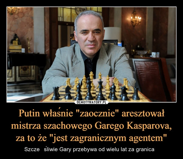 
    Putin właśnie "zaocznie" aresztował mistrza szachowego Garego Kasparova, za to że "jest zagranicznym agentem"