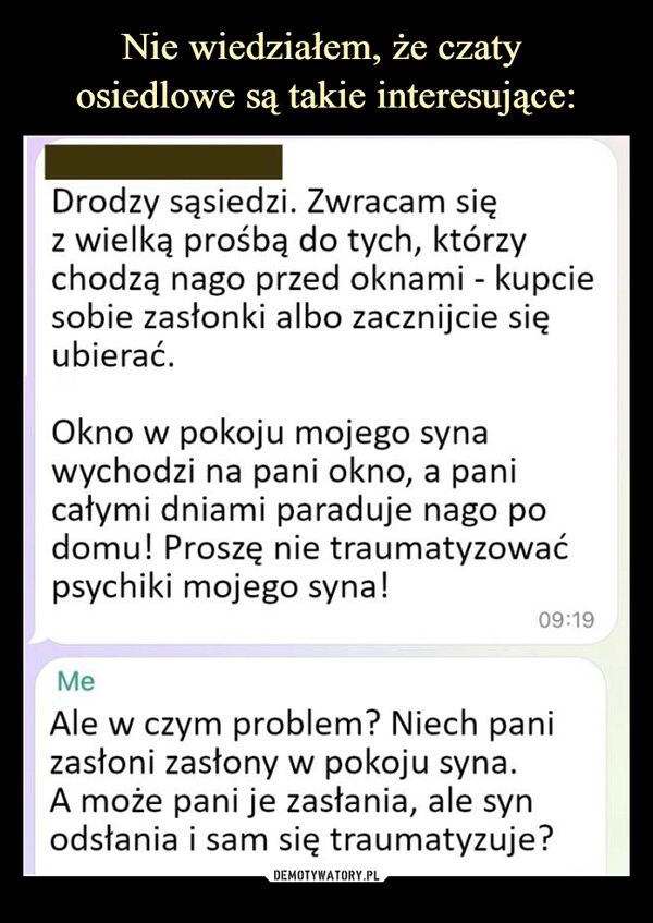 
    Nie wiedziałem, że czaty 
osiedlowe są takie interesujące: