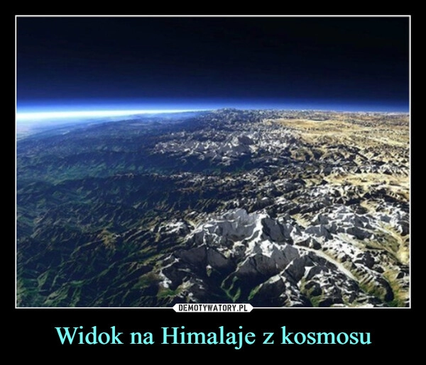 
    Widok na Himalaje z kosmosu