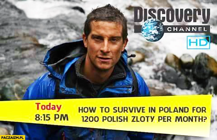 
    Bear Grylls jak przeżyć w Polsce za 1200 zł miesięcznie